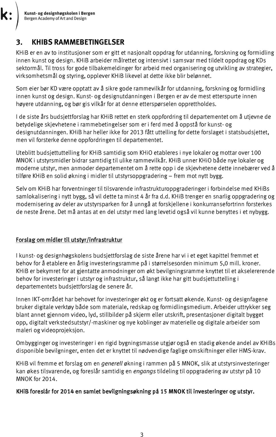 Til tross for gode tilbakemeldinger for arbeid med organisering og utvikling av strategier, virksomhetsmål og styring, opplever KHiB likevel at dette ikke blir belønnet.