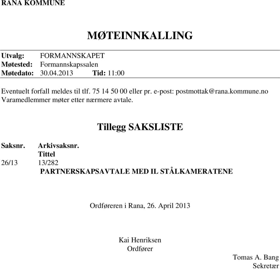 e-post: postmottak@rana.kommune.no Varamedlemmer møter etter nærmere avtale. Tillegg SAKSLISTE Saksnr.