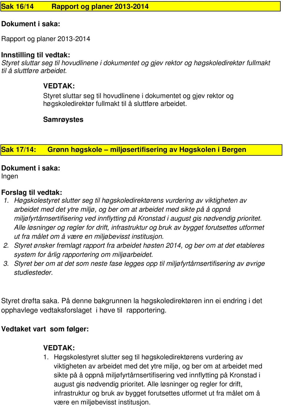 Sak 17/14: Grønn høgskole miljøsertifisering av Høgskolen i Bergen Ingen Forslag til vedtak: 1.