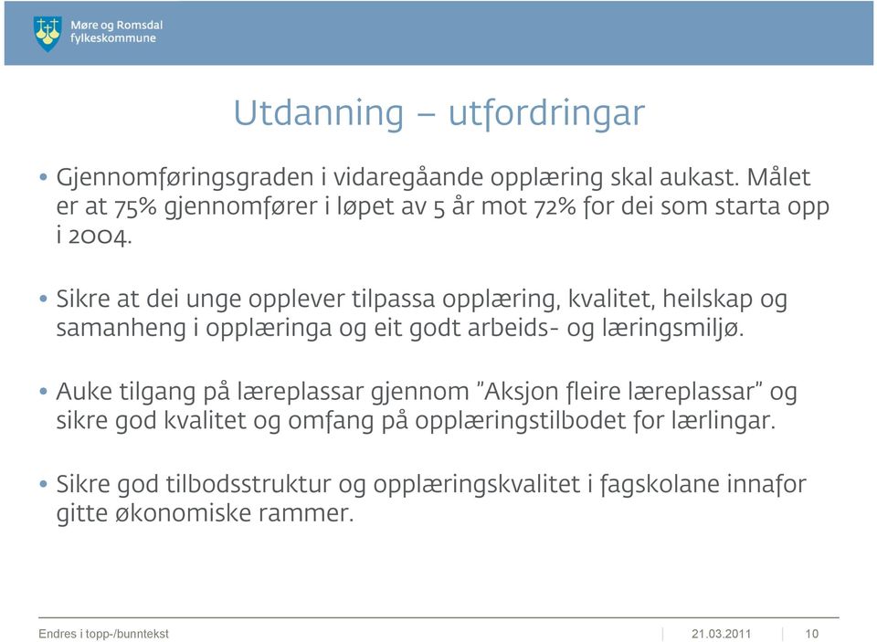 Sikre at dei unge opplever tilpassa opplæring, kvalitet, heilskap og samanheng i opplæringa og eit godt arbeids- og læringsmiljø.