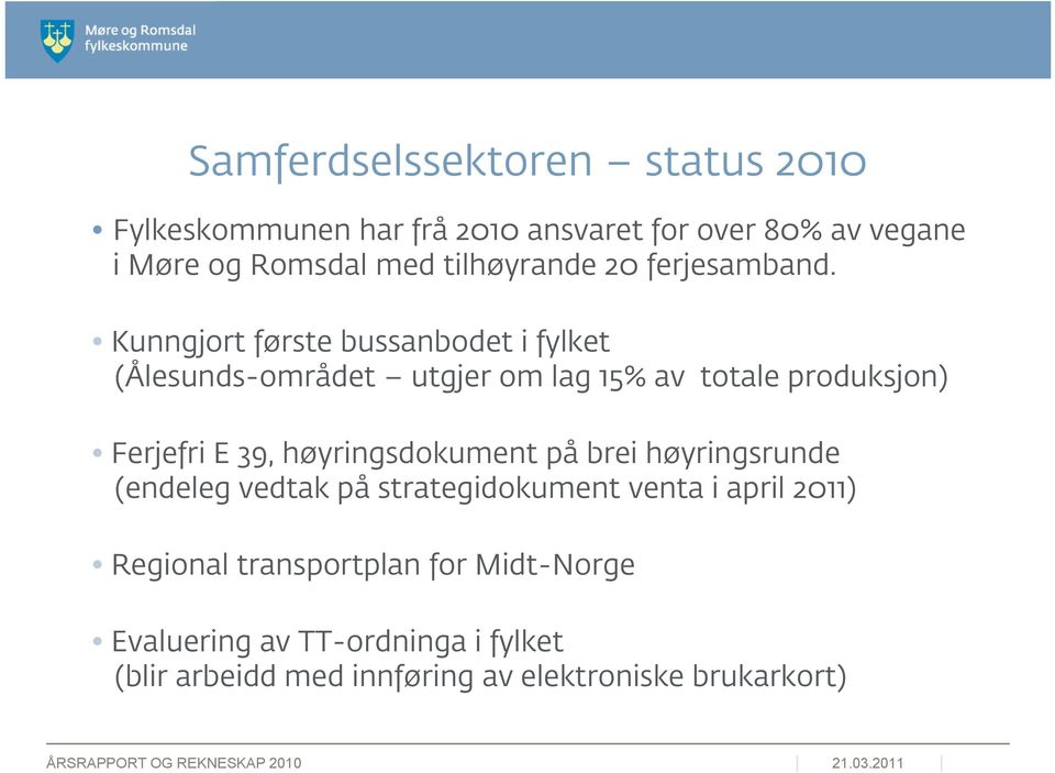 Kunngjort første bussanbodet i fylket (Ålesunds-området utgjer om lag 15% av totale produksjon) Ferjefri E 39,