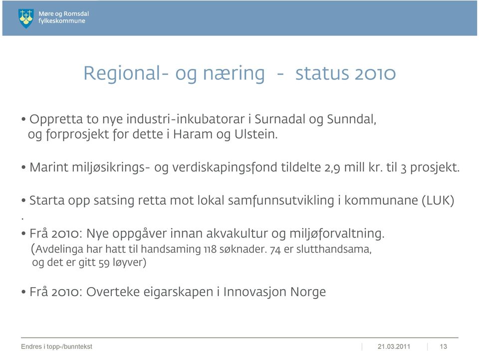 Starta opp satsing retta mot lokal samfunnsutvikling i kommunane (LUK). Frå 2010: Nye oppgåver innan akvakultur og miljøforvaltning.