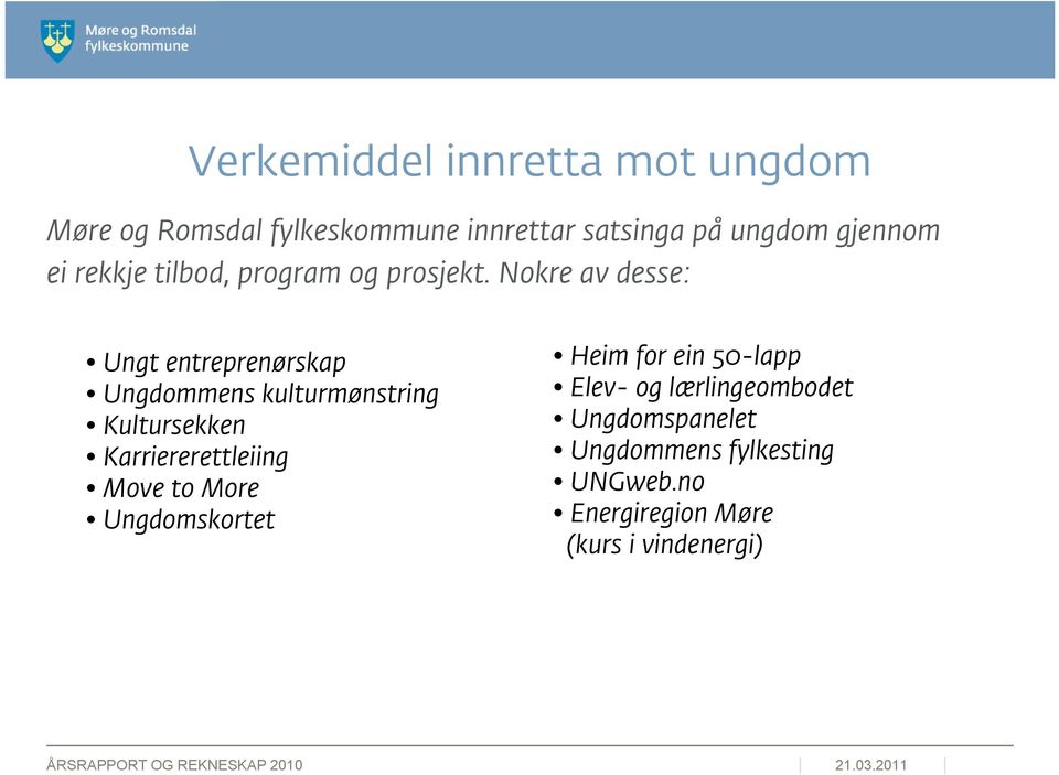 Nokre av desse: Ungt entreprenørskap Ungdommens kulturmønstring Kultursekken Karriererettleiing