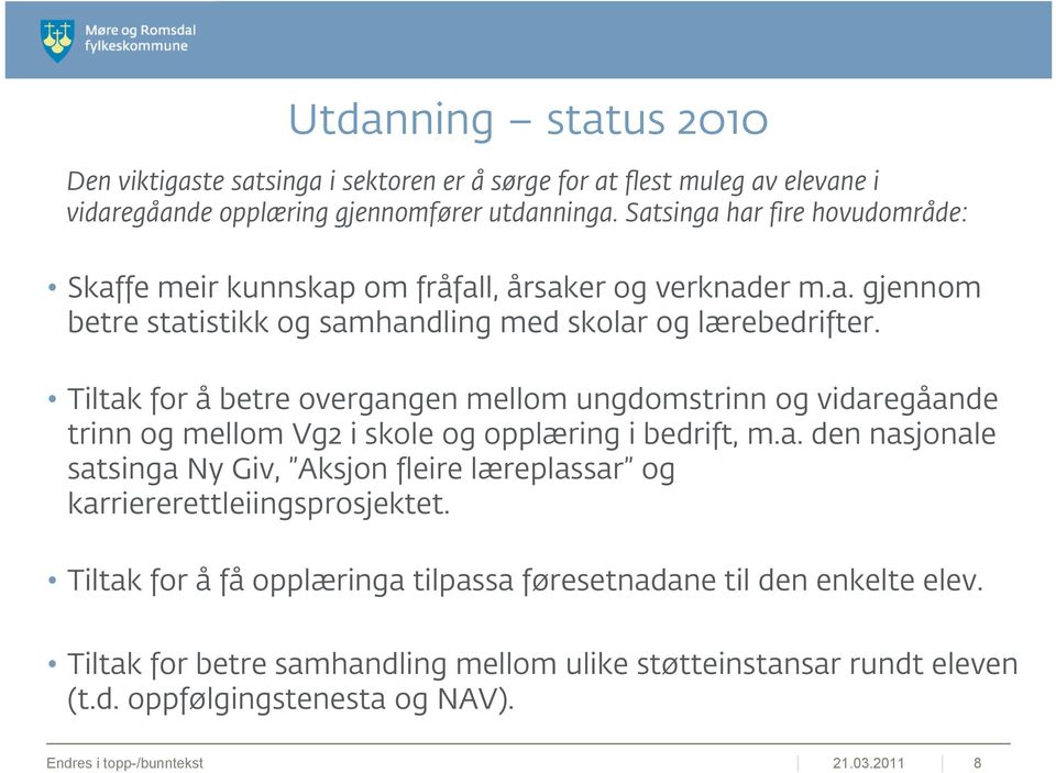 Tiltak for å betre overgangen mellom ungdomstrinn og vidaregåande trinn og mellom Vg2 i skole og opplæring i bedrift, m.a. den nasjonale satsinga Ny Giv, Aksjon fleire læreplassar og karriererettleiingsprosjektet.