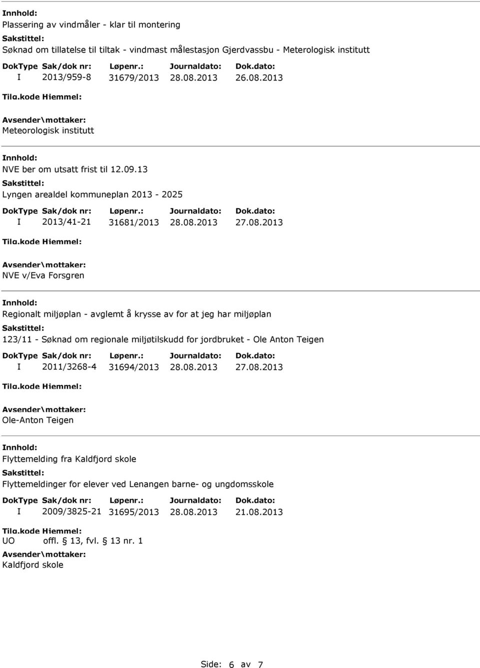 13 Lyngen arealdel kommuneplan 2013-2025 2013/41-21 31681/2013 NVE v/eva Forsgren Regionalt miljøplan - avglemt å krysse av for at jeg har miljøplan 123/11 - Søknad