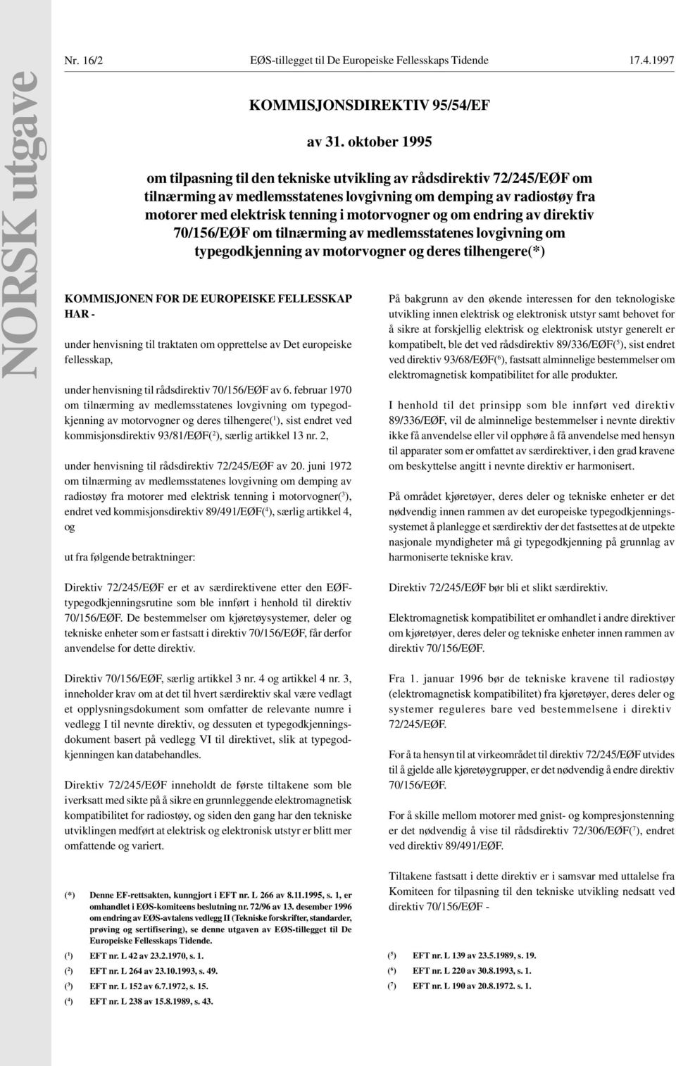 februar 1970 om tilnærming av medlemsstatenes lovgivning om typegodkjenning av motorvogner og deres tilhengere( 1 ), sist endret ved kommisjonsdirektiv 93/81/EØF( 2 ), særlig artikkel 13 nr.