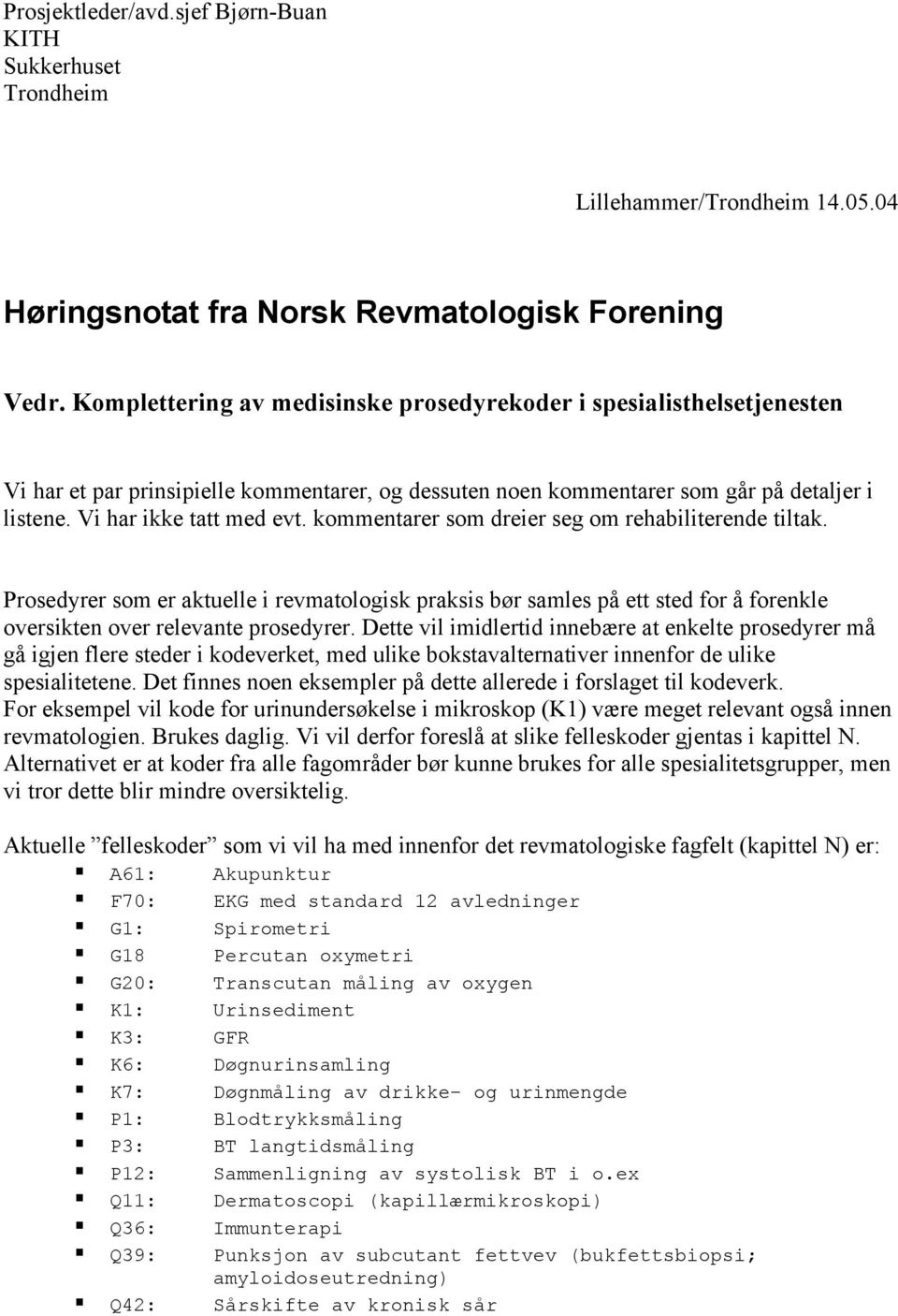 kommentarer som dreier seg om rehabiliterende tiltak. Prosedyrer som er aktuelle i revmatologisk praksis bør samles på ett sted for å forenkle oversikten over relevante prosedyrer.