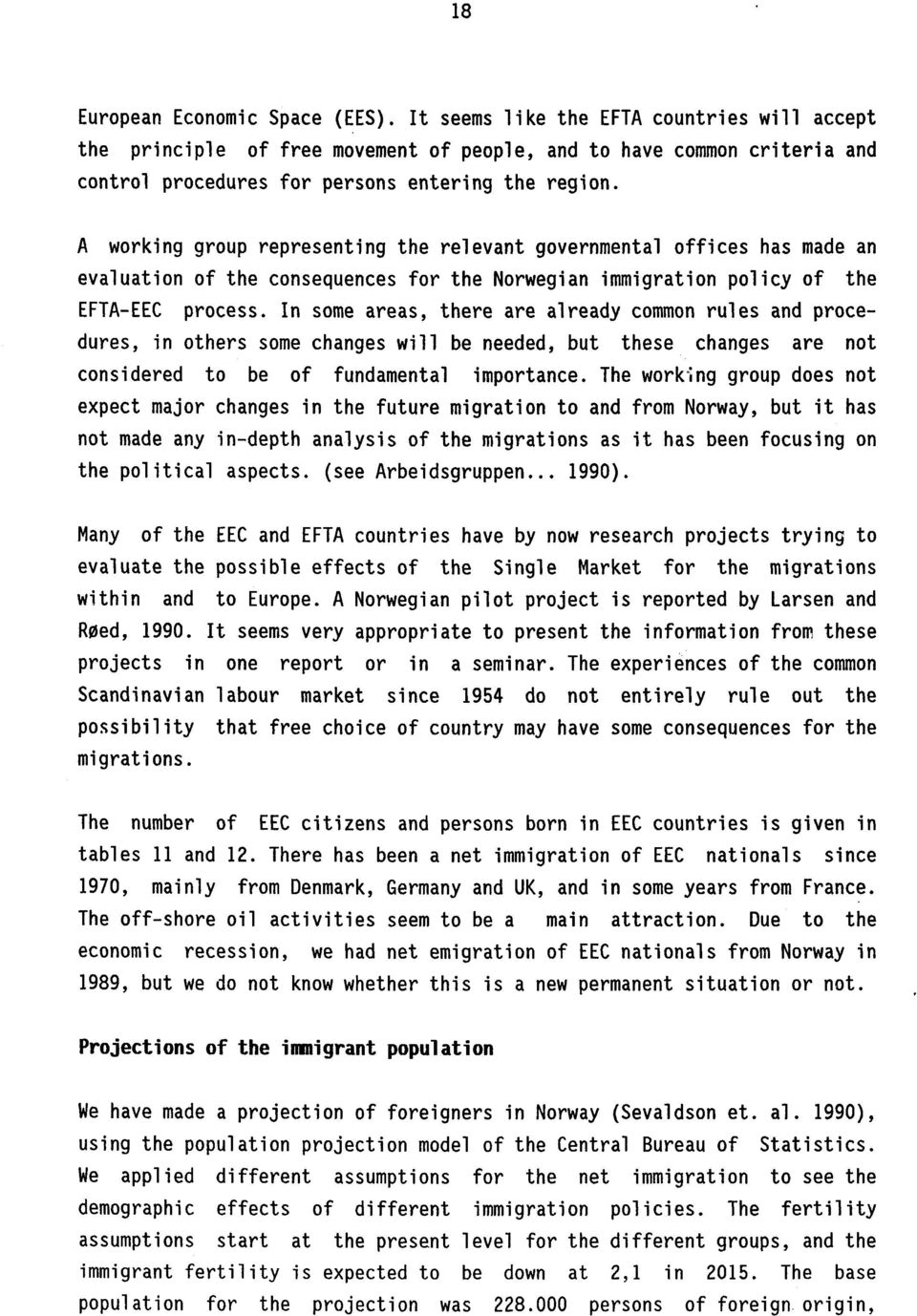 A working group representing the relevant governmental offices has made an evaluation of the consequences for the Norwegian immigration policy of the EFTA-EEC process.