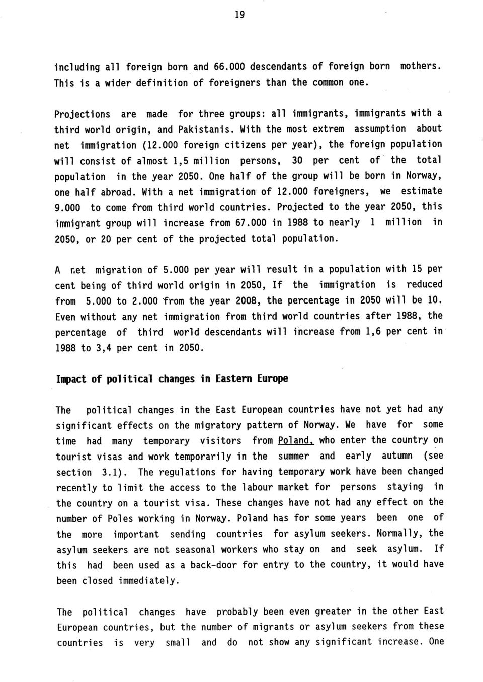 000 foreign citizens per year), the foreign population will consist of almost 1,5 million persons, 30 per cent of the total population in the year 2050.