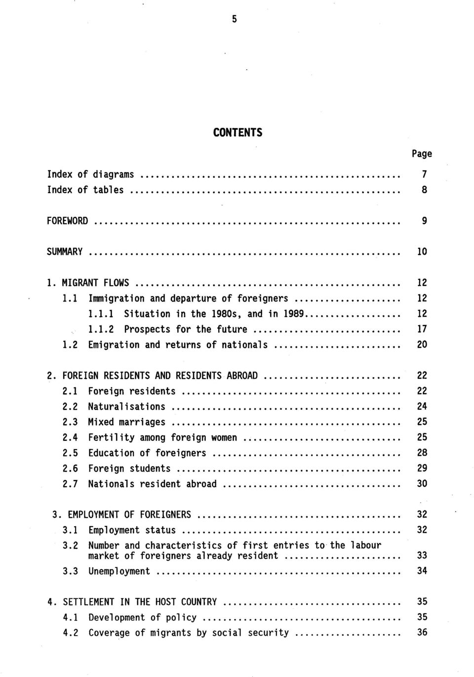 3 Mixed marriages... 25 2.4 Fertility among foreign women.......25 2.5 Education of foreigners... 28 2.6 Foreign students... 29 2.7 Nationals resident abroad... 30 3. EMPLOYMENT OF FOREIGNERS......... 32 3.