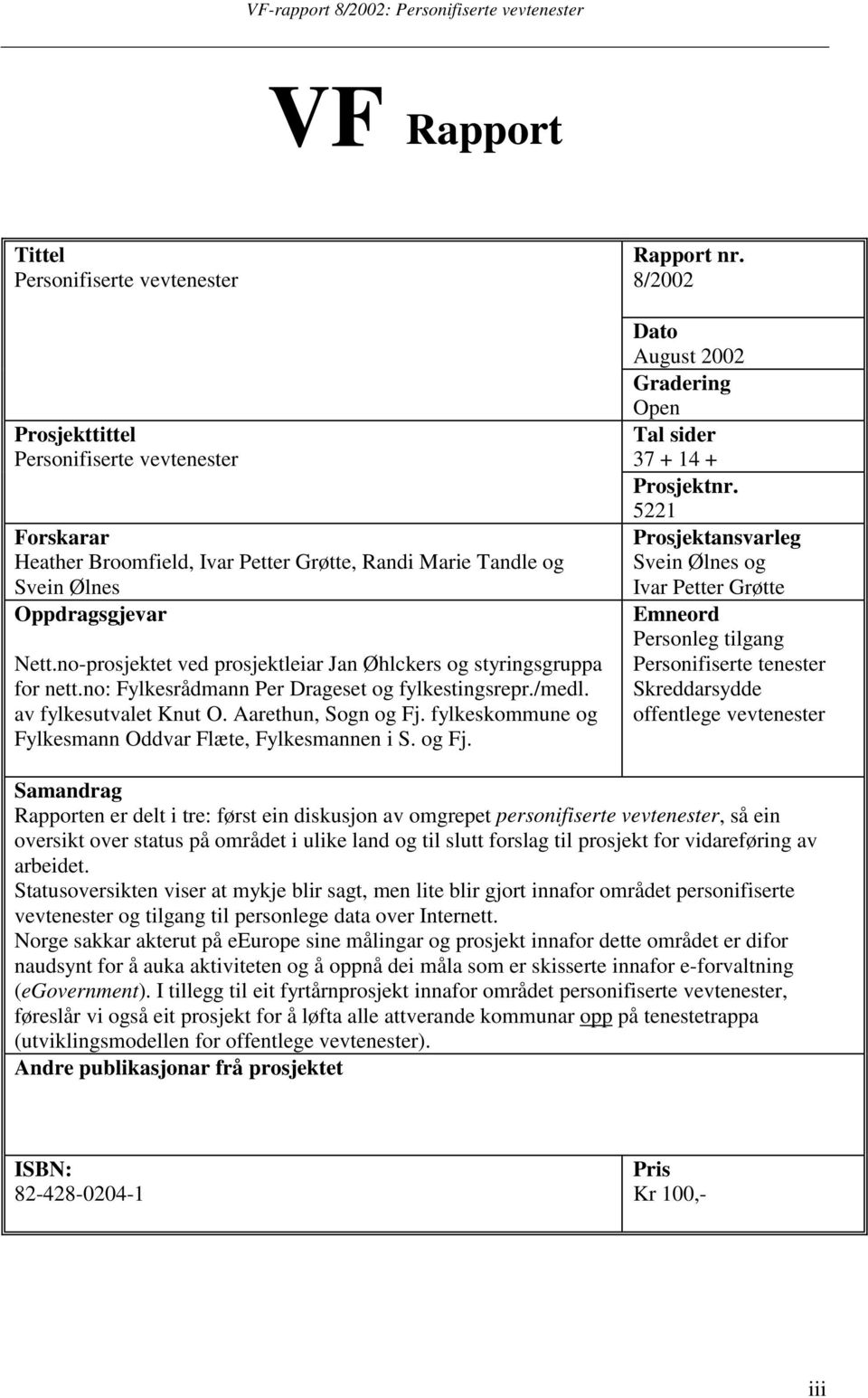 fylkeskommune og Fylkesmann Oddvar Flæte, Fylkesmannen i S. og Fj. Rapport nr. 8/2002 Dato August 2002 Gradering Open Tal sider 37 + 14 + Prosjektnr.