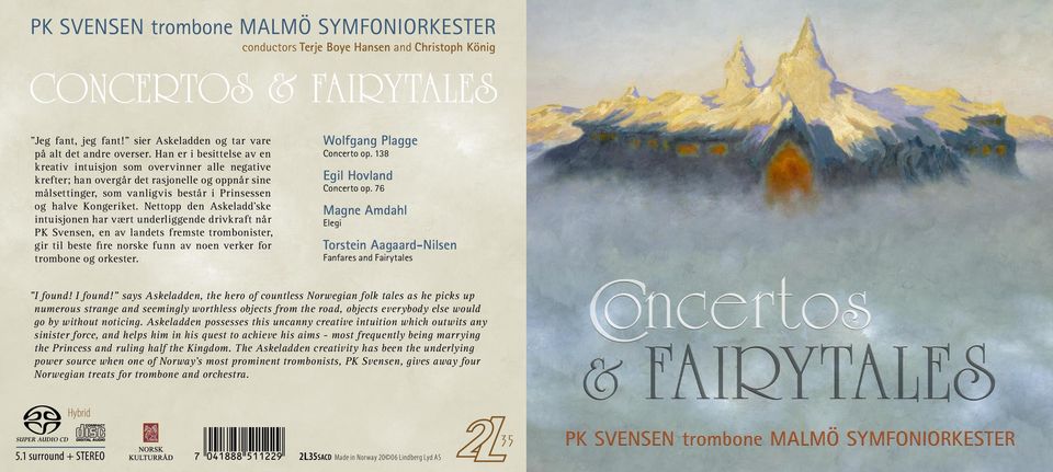Nettopp den Askeladd ske intuisjonen har vært underliggende drivkraft når PK Svensen, en av landets fremste trombonister, gir til beste fire norske funn av noen verker for trombone og orkester.