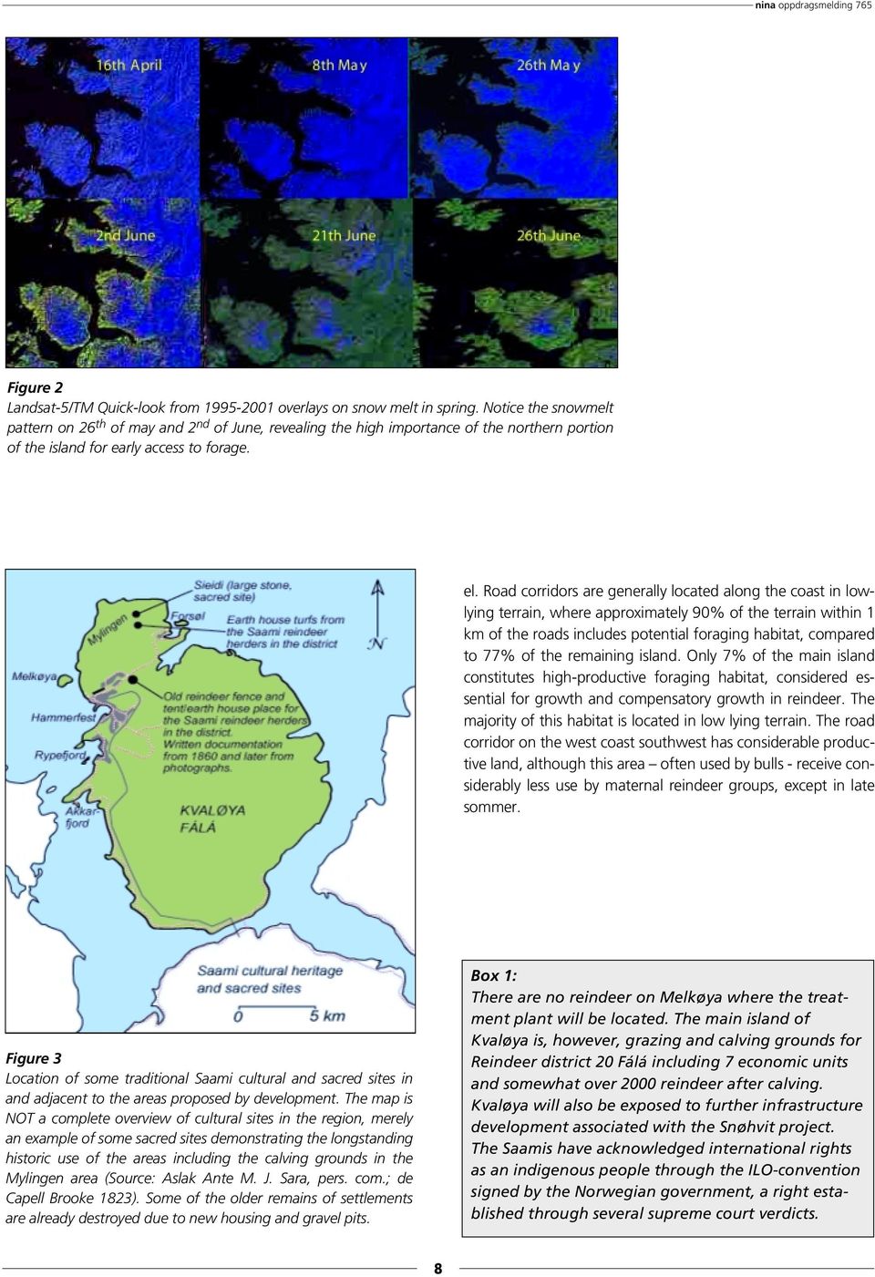 Road corridors are generally located along the coast in lowlying terrain, where approximately 90% of the terrain within 1 km of the roads includes potential foraging habitat, compared to 77% of the