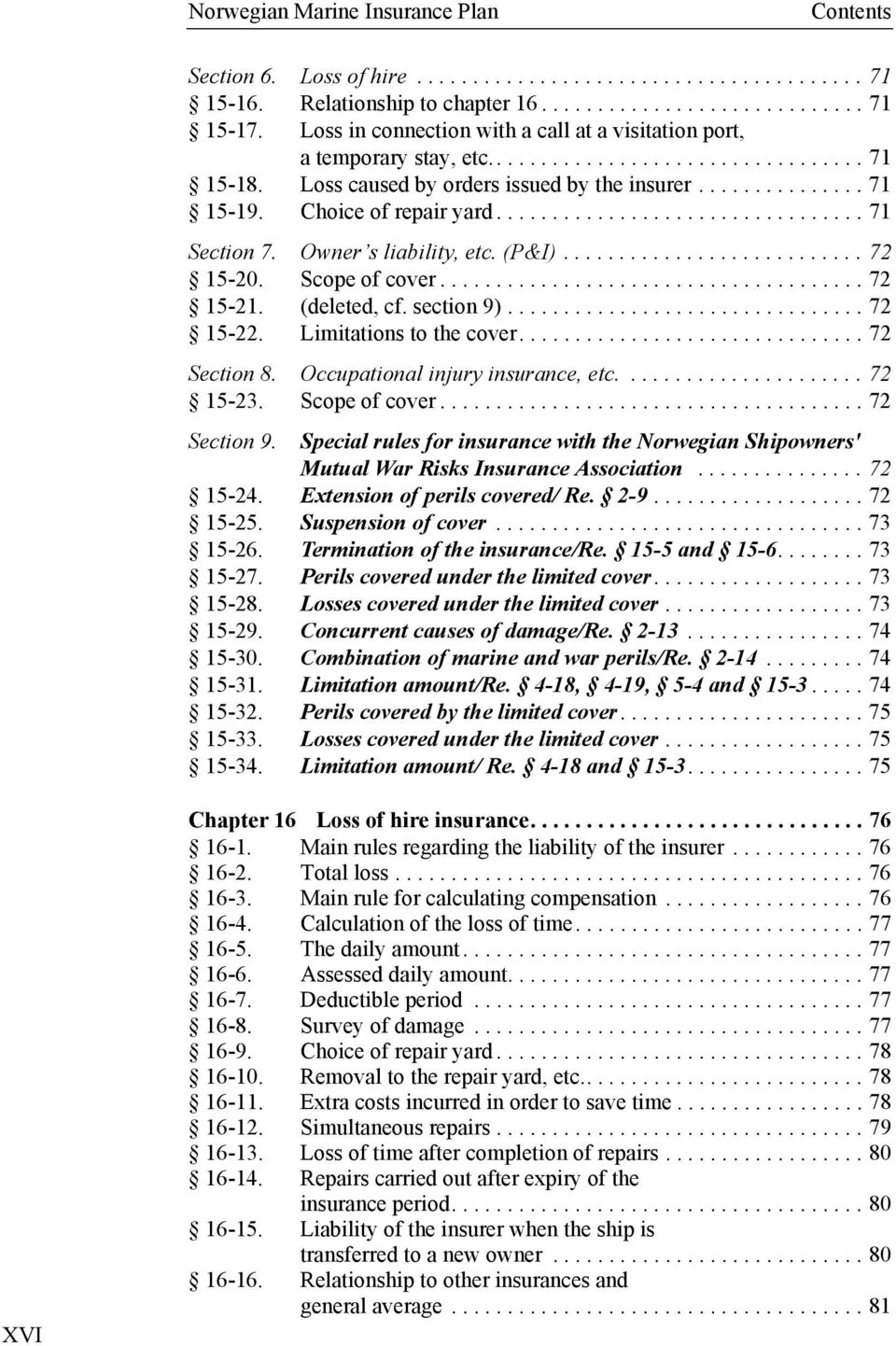 Choice of repair yard................................. 71 Section 7. Owner s liability, etc. (P&I)........................... 72 15-20. Scope of cover...................................... 72 15-21.