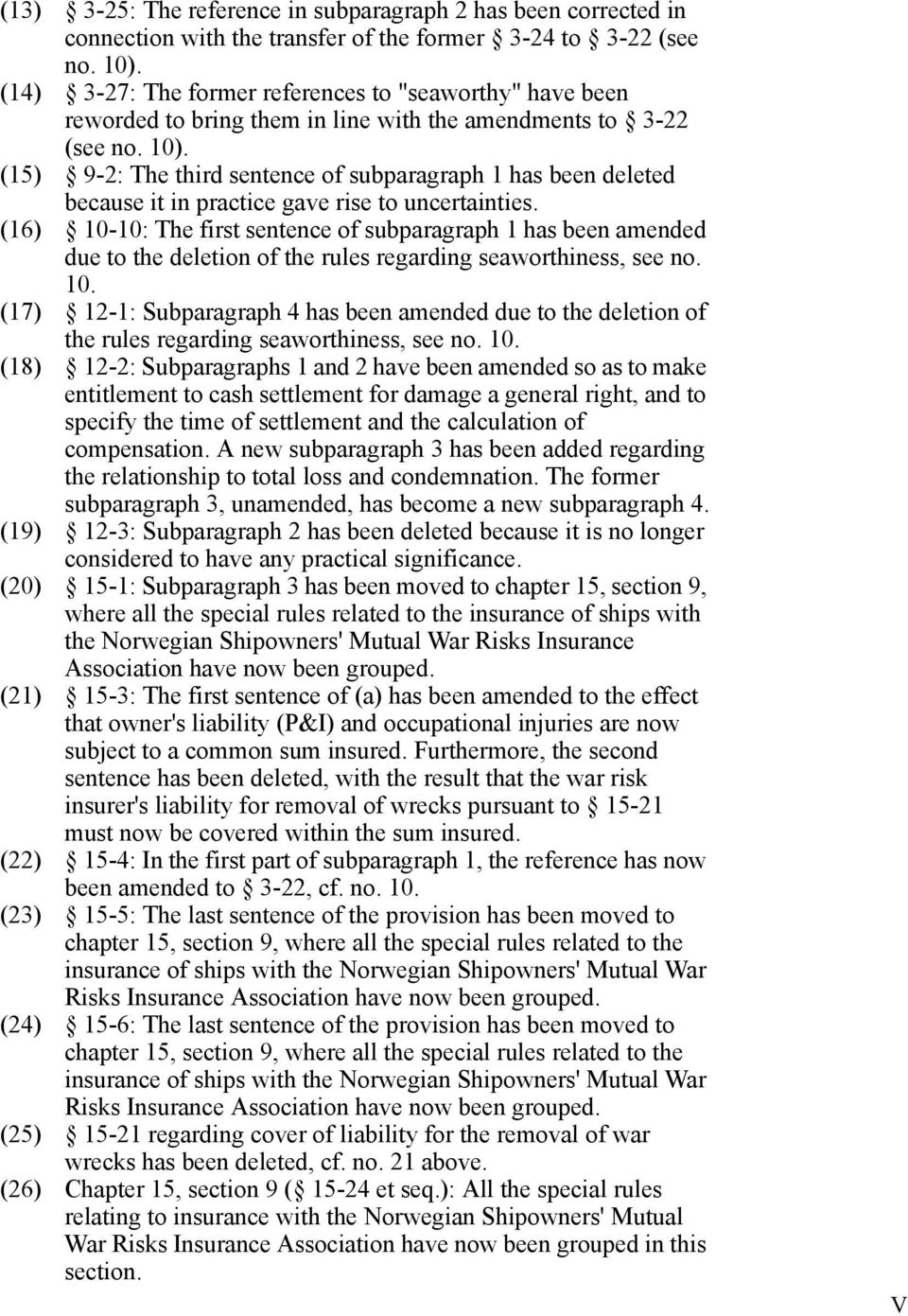 (15) 9-2: The third sentence of subparagraph 1 has been deleted because it in practice gave rise to uncertainties.