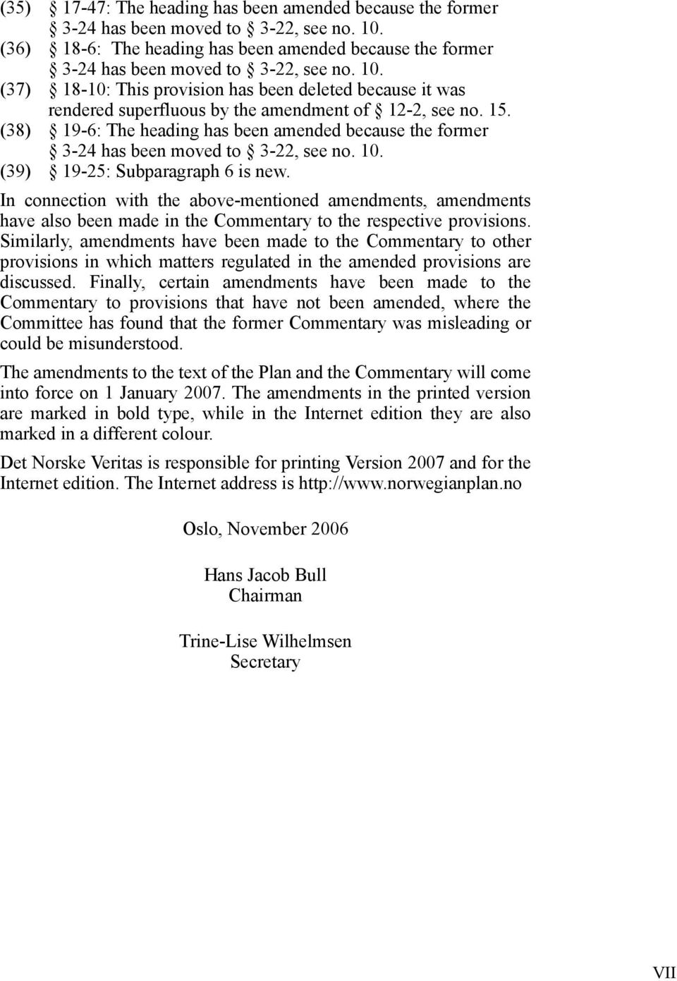 (37) 18-10: This provision has been deleted because it was rendered superfluous by the amendment of 12-2, see no. 15.