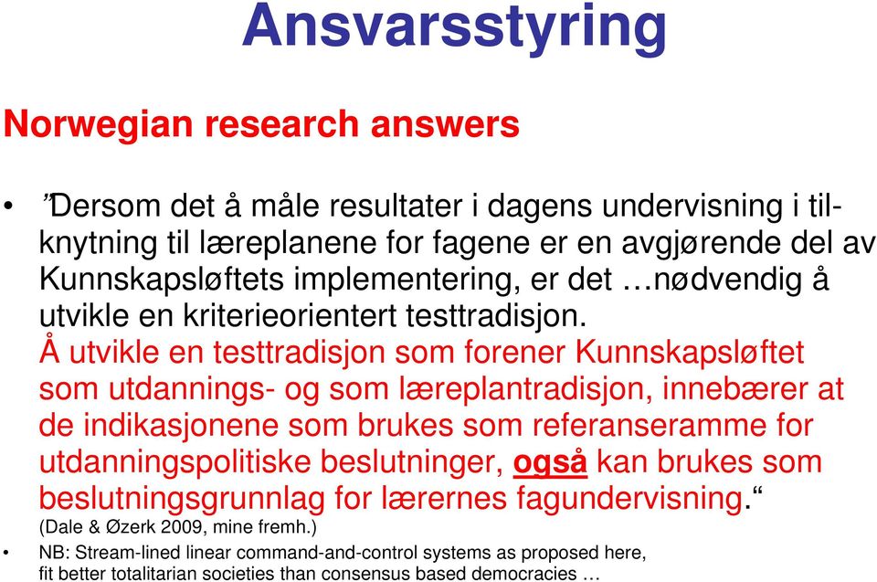 Å utvikle en testtradisjon som forener Kunnskapsløftet som utdannings- og som læreplantradisjon, innebærer at de indikasjonene som brukes som referanseramme for