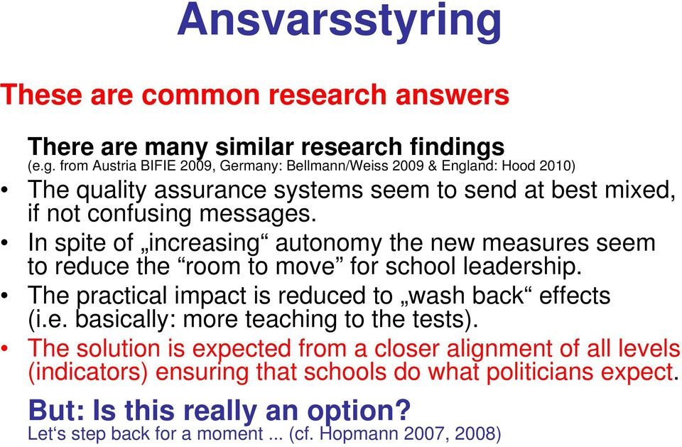 messages. In spite of increasing autonomy the new measures seem to reduce the room to move for school leadership.