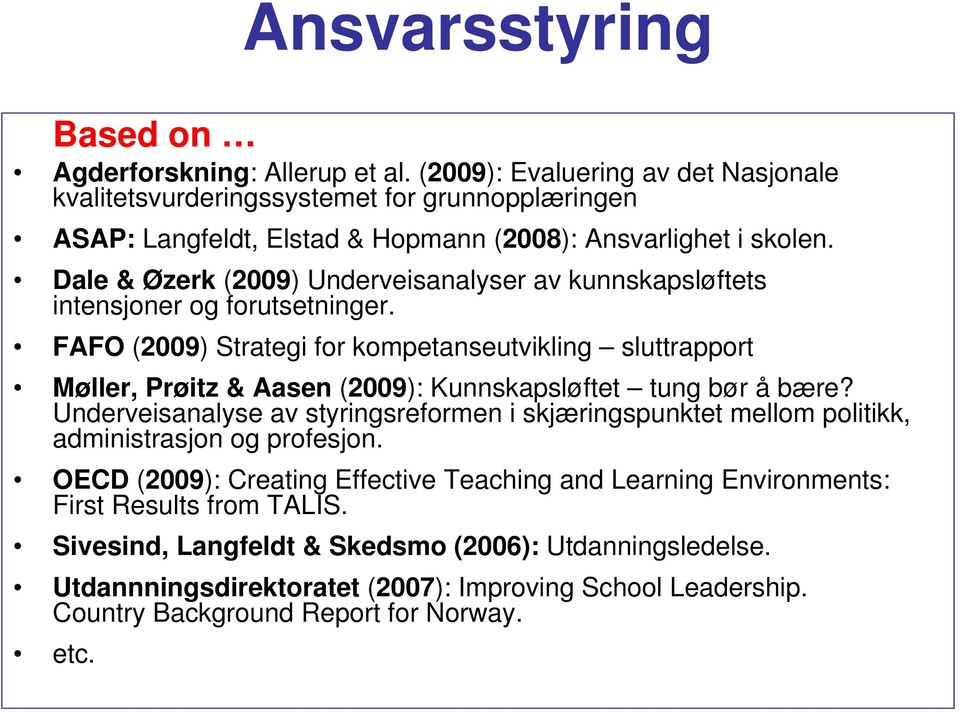 FAFO (2009) Strategi for kompetanseutvikling sluttrapport Møller, Prøitz & Aasen (2009): Kunnskapsløftet tung bør å bære?