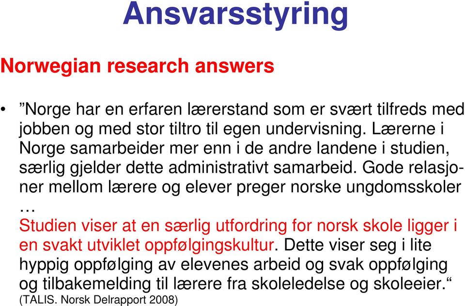 Gode relasjoner mellom lærere og elever preger norske ungdomsskoler Studien viser at en særlig utfordring for norsk skole ligger i en svakt