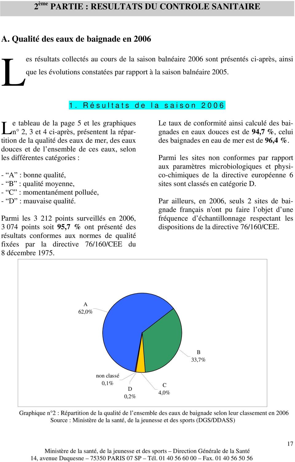 L e tableau de la page 5 et les graphiques n 2, 3 et 4 ci-après, présentent la répartition de la qualité des eaux de mer, des eaux douces et de l ensemble de ces eaux, selon les différentes