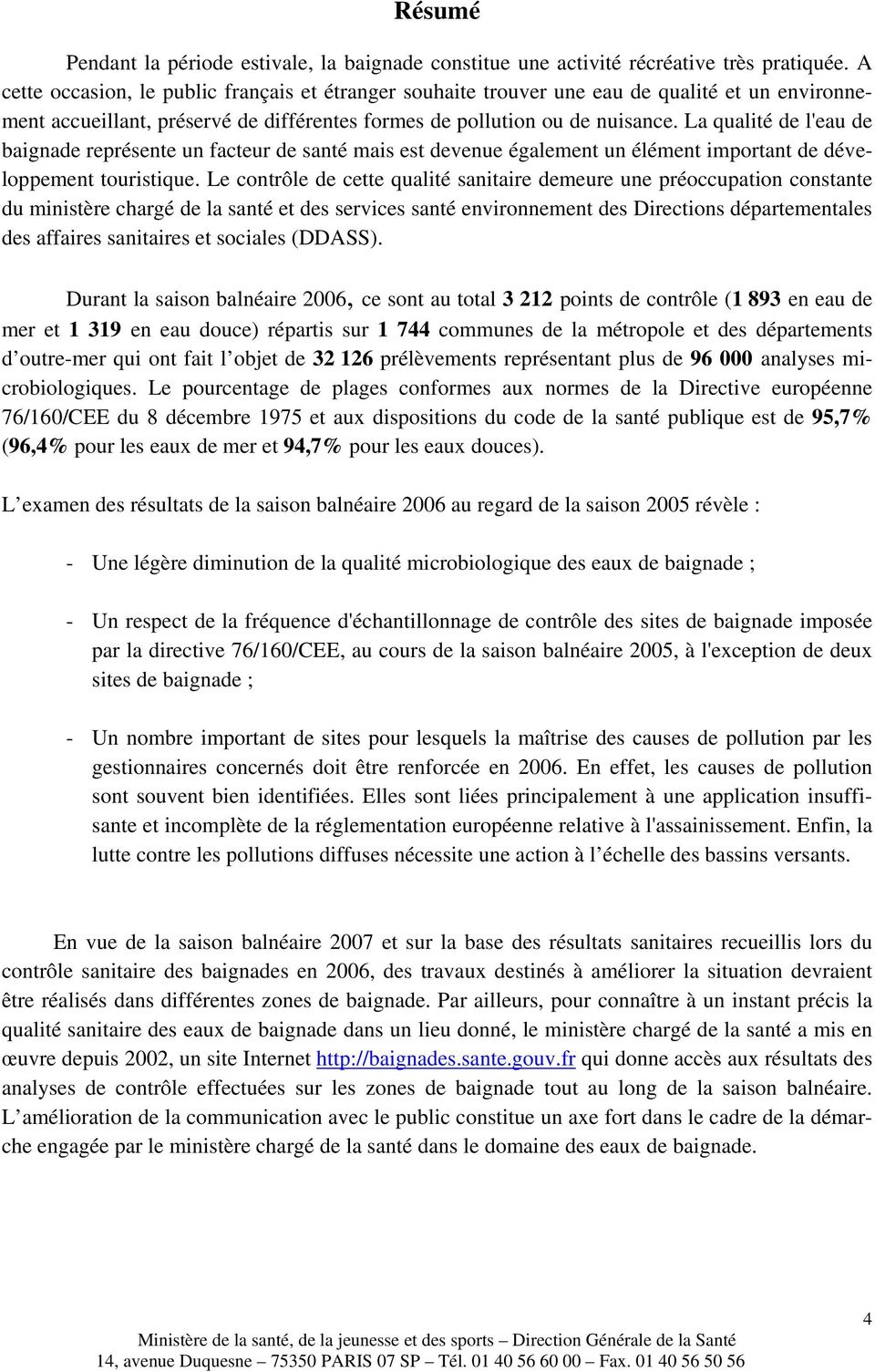 La qualité de l'eau de baignade représente un facteur de santé mais est devenue également un élément important de développement touristique.