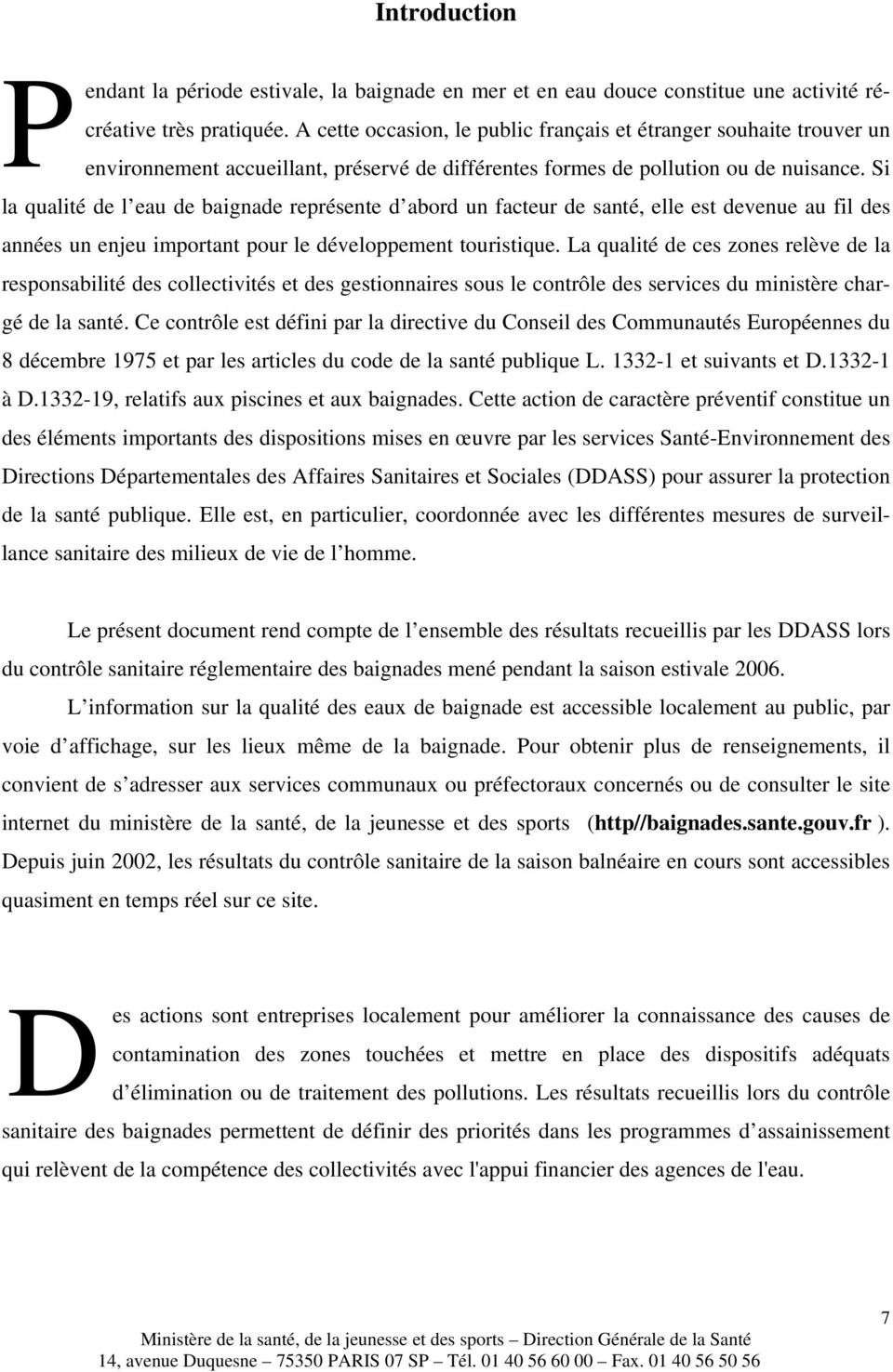 Si la qualité de l eau de baignade représente d abord un facteur de santé, elle est devenue au fil des années un enjeu important pour le développement touristique.