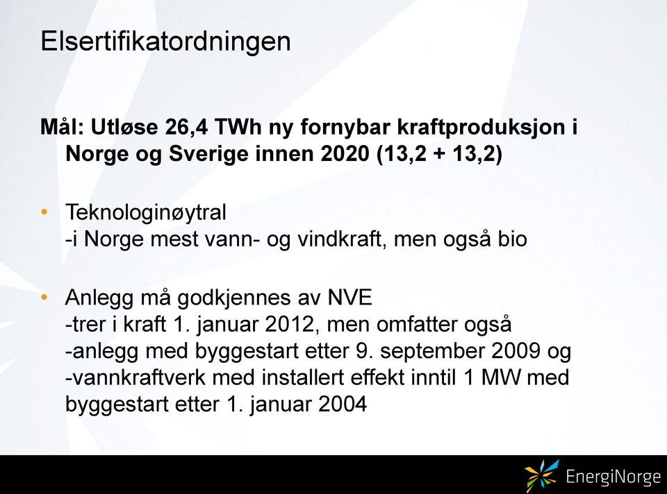 godkjennes av NVE -trer i kraft 1. januar 2012, men omfatter også -anlegg med byggestart etter 9.