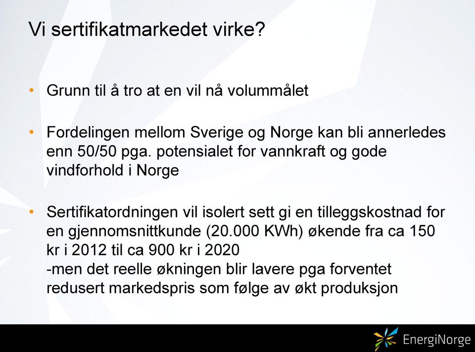 potensialet for vannkraft og gode vindforhold i Norge Sertifikatordningen vil isolert sett gi en