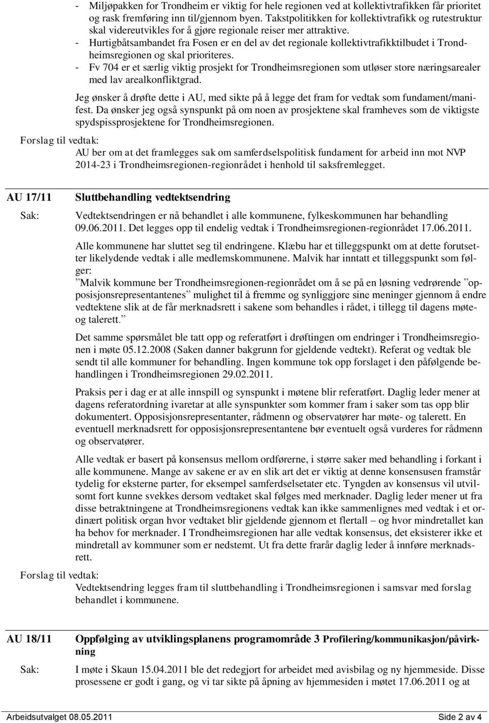 - Hurtigbåtsambandet fra Fosen er en del av det regionale kollektivtrafikktilbudet i Trondheimsregionen og skal prioriteres.