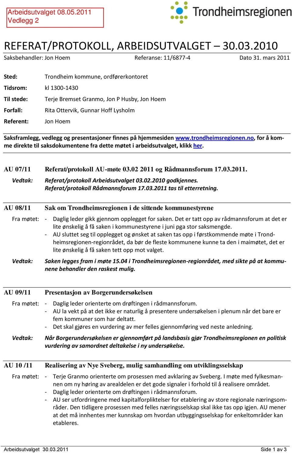 Saksframlegg, vedlegg og presentasjoner finnes på hjemmesiden www.trondheimsregionen.no, for å komme direkte til saksdokumentene fra dette møtet i arbeidsutvalget, klikk her.