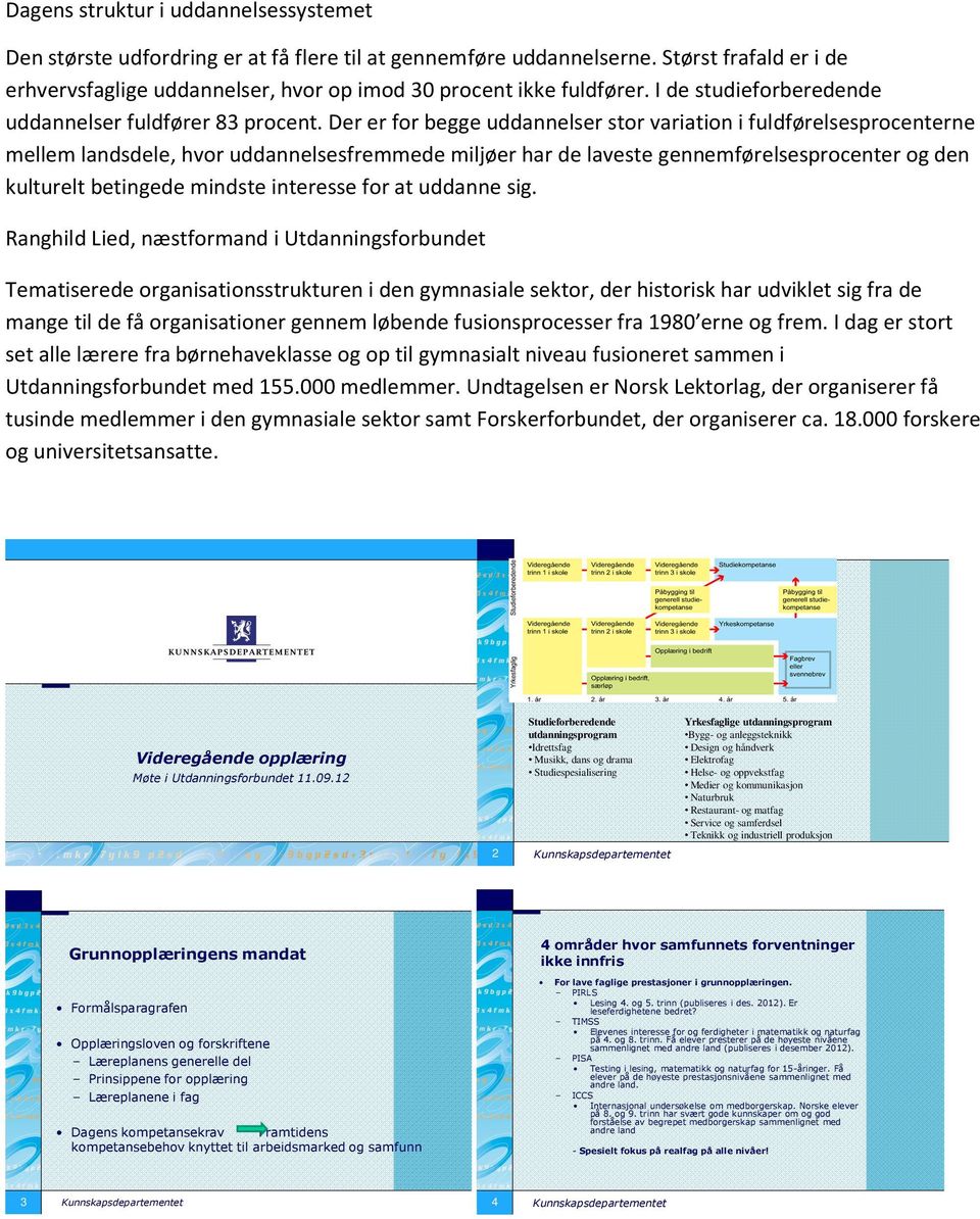 Der er for begge uddannelser stor variation i fuldførelsesprocenterne mellem landsdele, hvor uddannelsesfremmede miljøer har de laveste gennemførelsesprocenter og den kulturelt betingede mindste