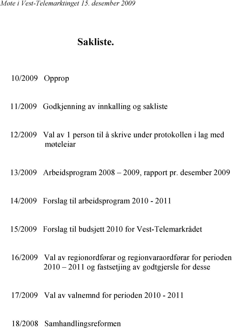 13/2009 Arbeidsprogram 2008 2009, rapport pr.