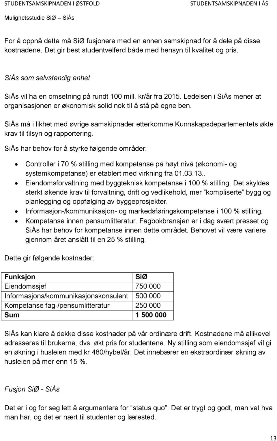 SiÅs må i likhet med øvrige samskipnader etterkomme Kunnskapsdepartementets økte krav til tilsyn og rapportering.