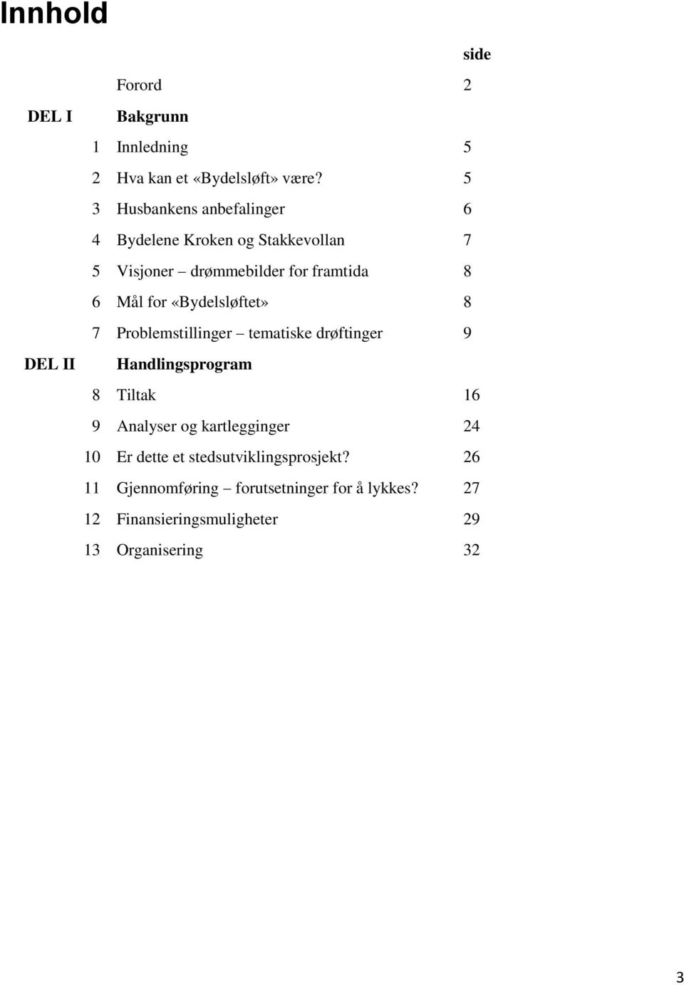 «Bydelsløftet» 8 7 Problemstillinger tematiske drøftinger 9 DEL II Handlingsprogram 8 Tiltak 16 9 Analyser og