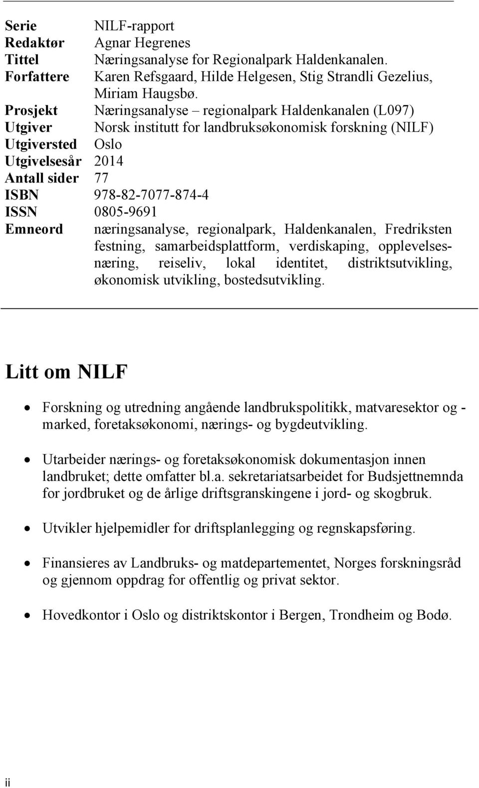 ISSN 0805-9691 Emneord næringsanalyse, regionalpark, Haldenkanalen, Fredriksten festning, samarbeidsplattform, verdiskaping, opplevelsesnæring, reiseliv, lokal identitet, distriktsutvikling,