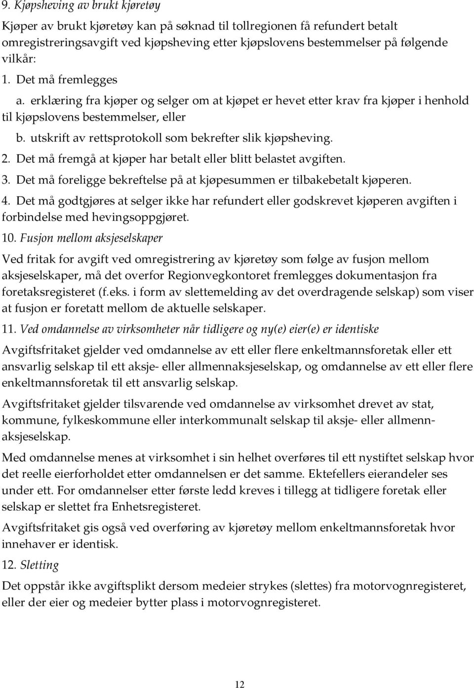 utskrift av rettsprotokoll som bekrefter slik kjøpsheving. 2. Det må fremgå at kjøper har betalt eller blitt belastet avgiften. 3.