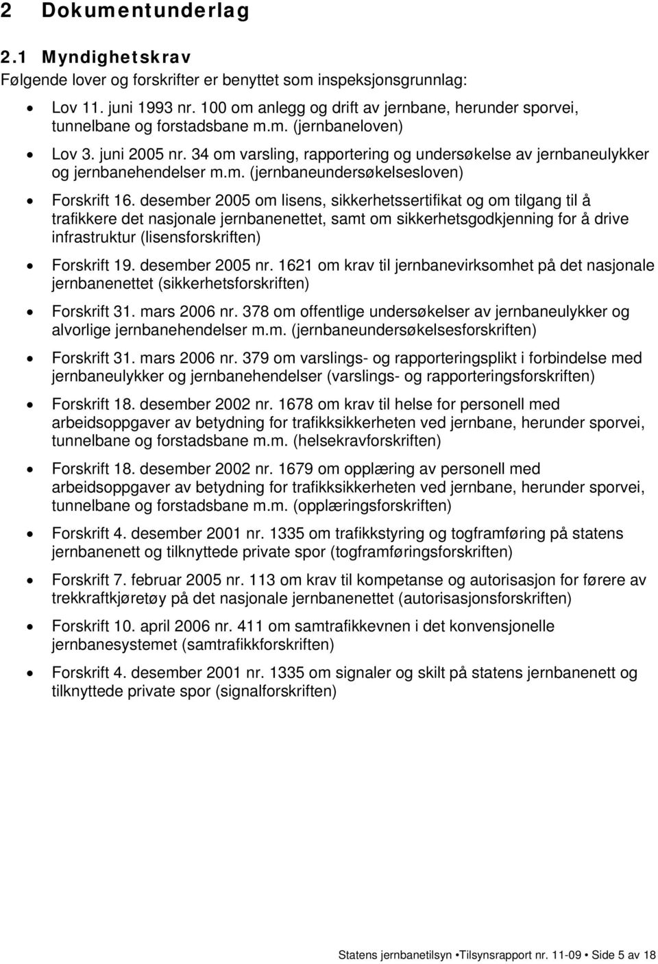 34 om varsling, rapportering og undersøkelse av jernbaneulykker og jernbanehendelser m.m. (jernbaneundersøkelsesloven) Forskrift 16.