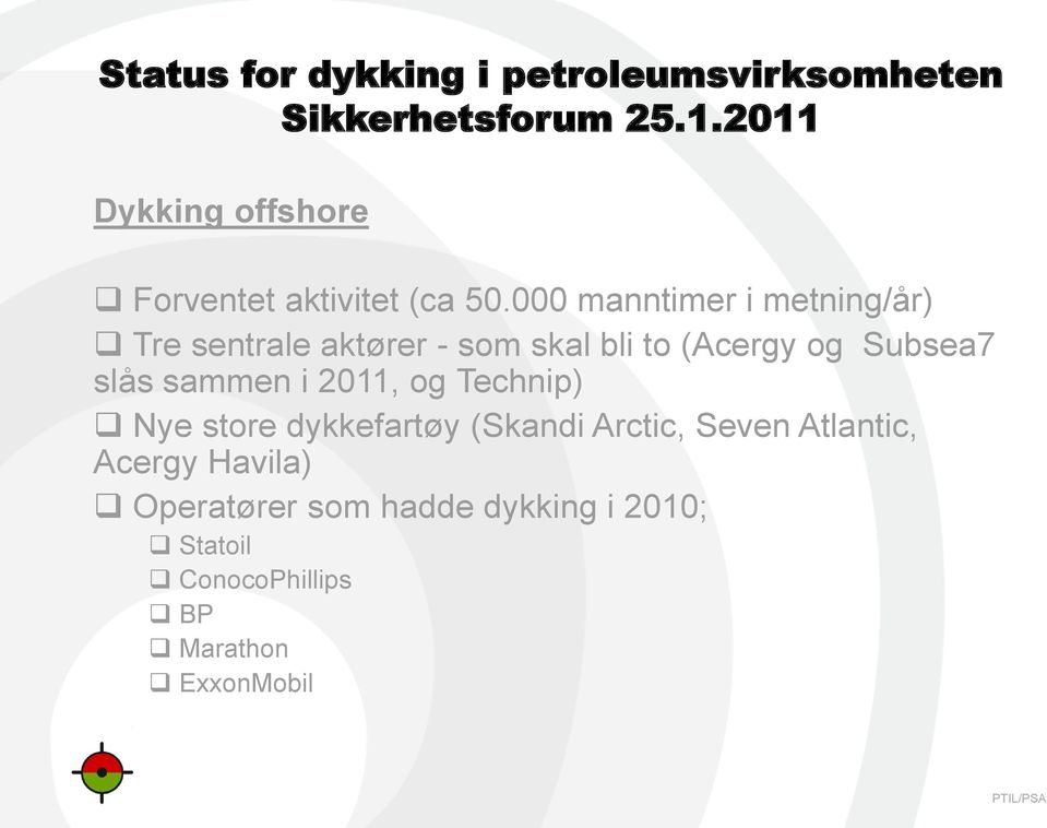 Subsea7 slås sammen i 2011, og Technip) Nye store dykkefartøy (Skandi Arctic,