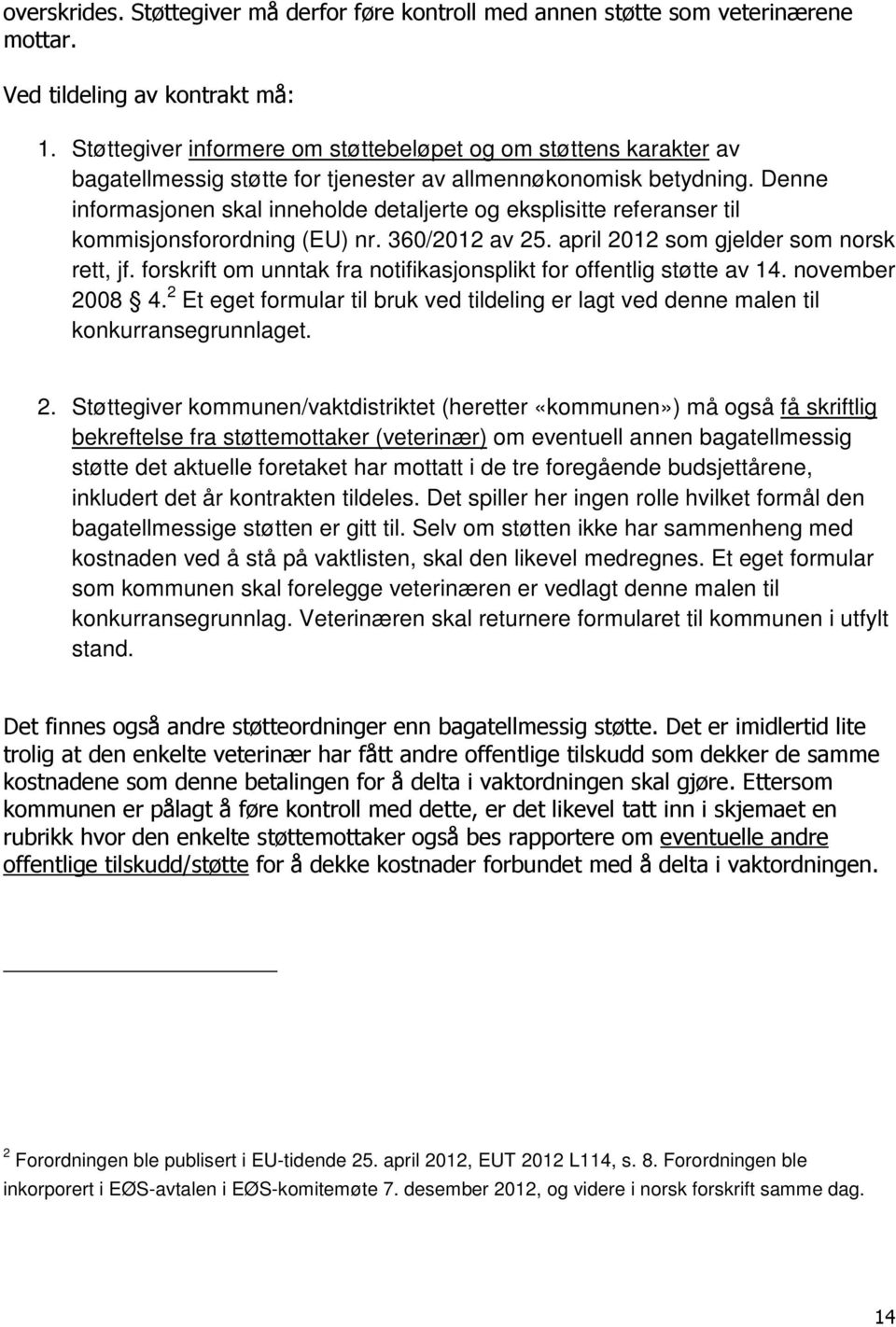 Denne informasjonen skal inneholde detaljerte og eksplisitte referanser til kommisjonsforordning (EU) nr. 360/2012 av 25. april 2012 som gjelder som norsk rett, jf.