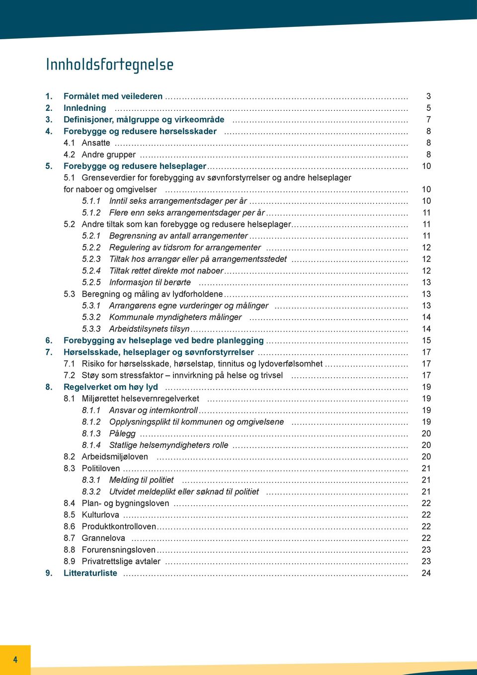 2 Andre tiltak som kan forebygge og redusere helseplager 11 5.2.1 Begrensning av antall arrangementer 11 5.2.2 Regulering av tidsrom for arrangementer 12 5.2.3 Tiltak hos arrangør eller på arrangementsstedet 12 5.