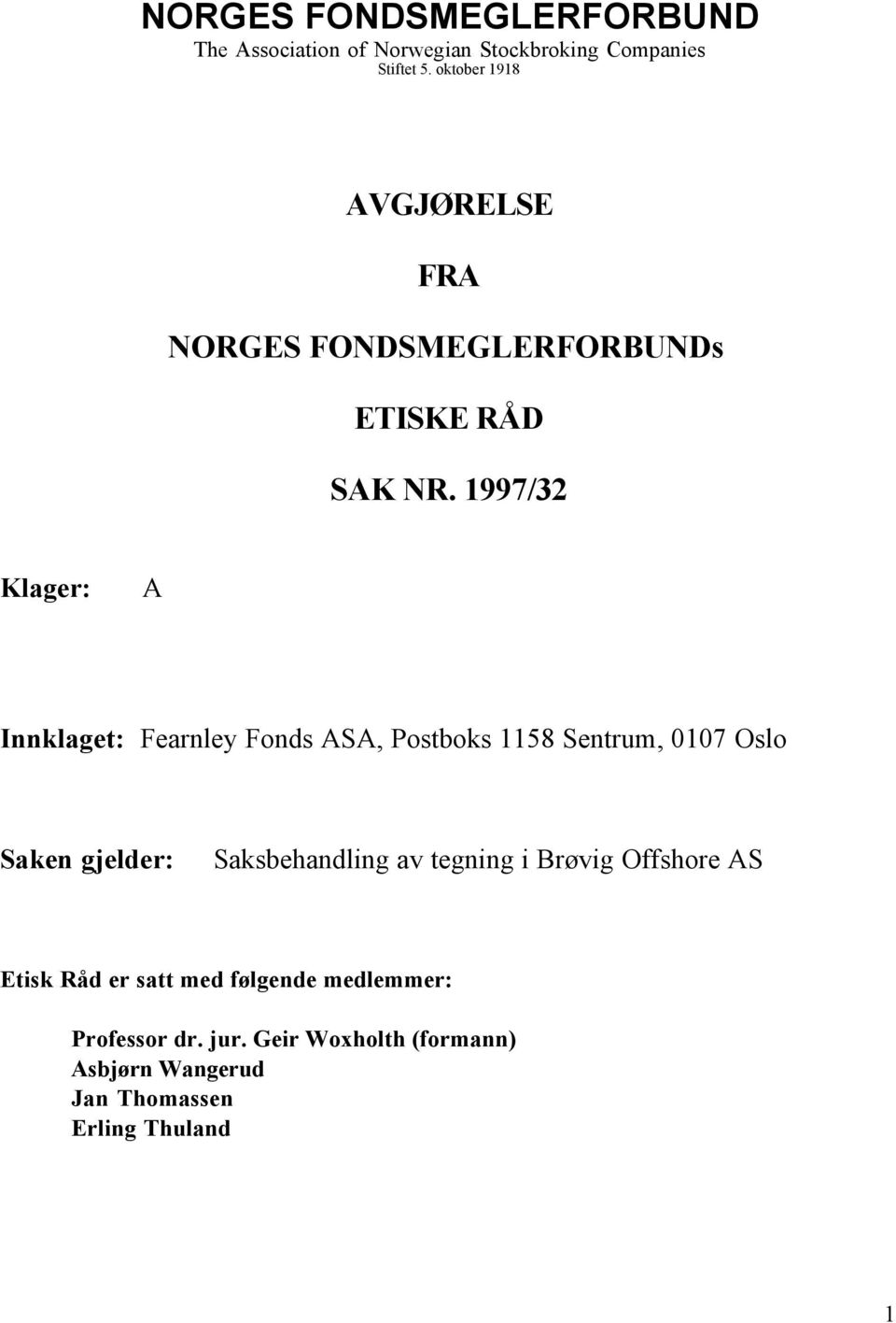 1997/32 Klager: A Innklaget: Fearnley Fonds ASA, Postboks 1158 Sentrum, 0107 Oslo Saken gjelder: