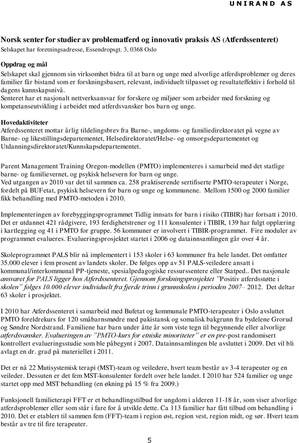 tilpasset og resultateffektiv i forhold til dagens kunnskapsnivå.