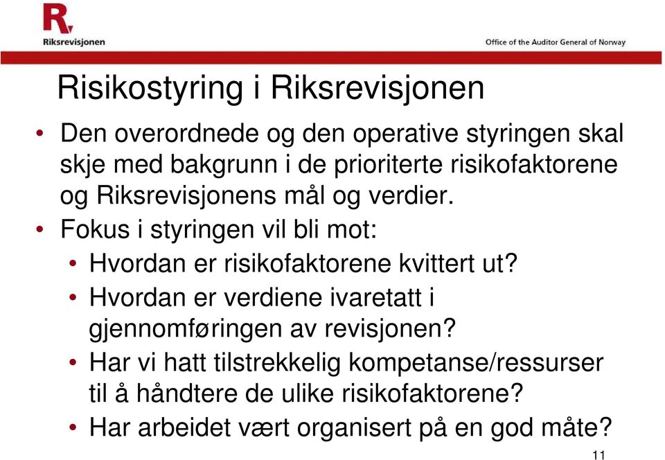 Fokus i styringen vil bli mot: Hvordan er risikofaktorene kvittert ut?