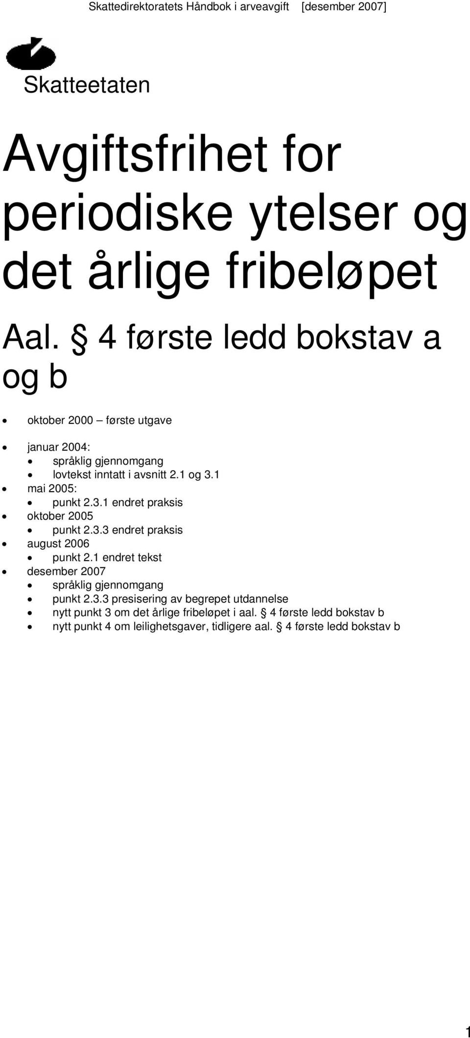 1 mai 2005: punkt 2.3.1 endret praksis oktober 2005 punkt 2.3.3 endret praksis august 2006 punkt 2.