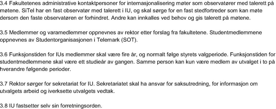 Andre kan innkalles ved behov og gis talerett på møtene. 3.5 Medlemmer og varamedlemmer oppnevnes av rektor etter forslag fra fakultetene.