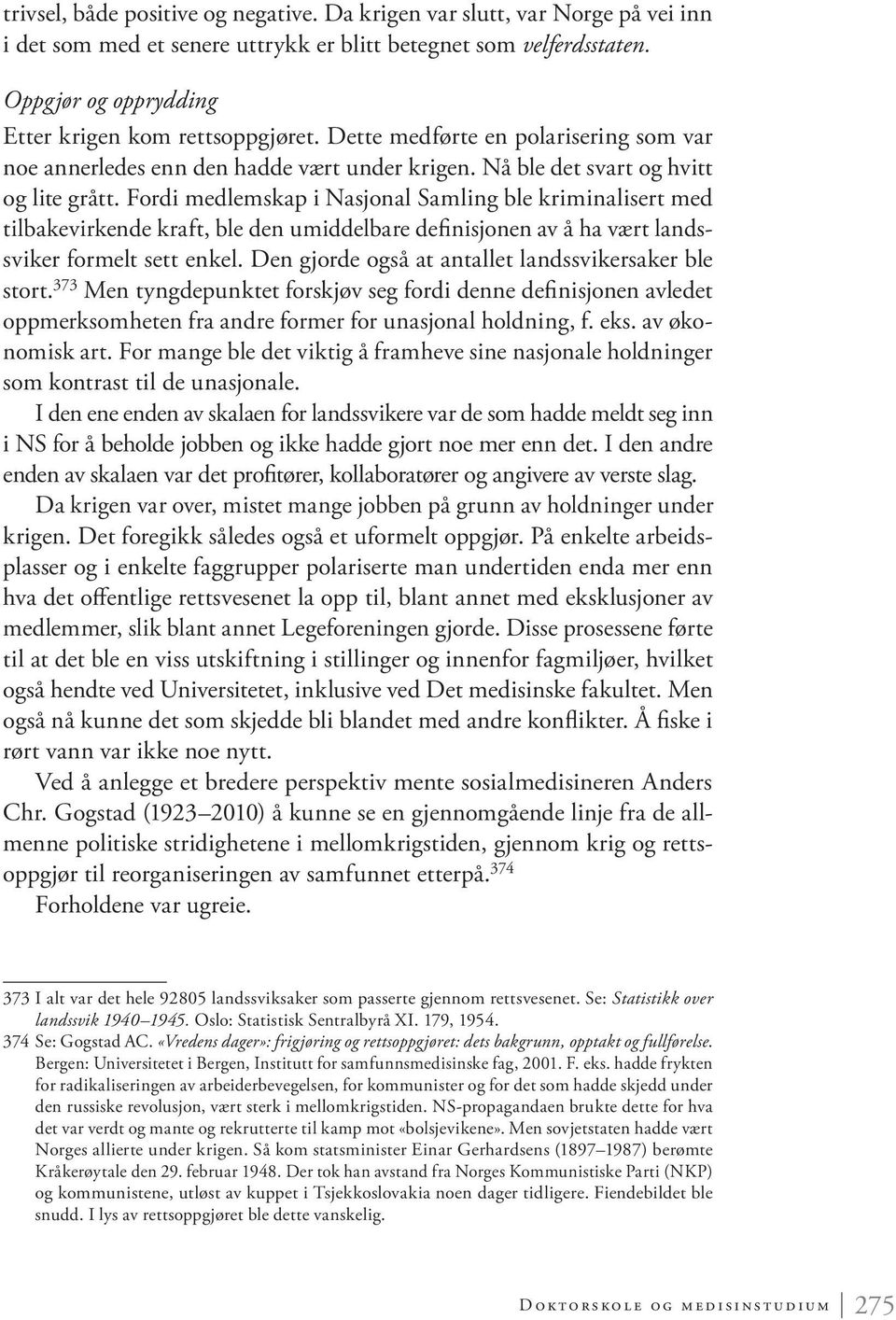 Fordi medlemskap i Nasjonal Samling ble kriminalisert med tilbakevirkende kraft, ble den umiddelbare definisjonen av å ha vært landssviker formelt sett enkel.