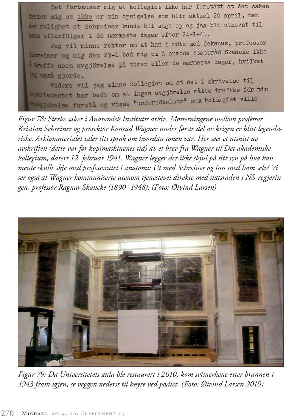 Wagner legger der ikke skjul på sitt syn på hva han mente skulle skje med professoratet i anatomi: Ut med Schreiner og inn med ham selv!