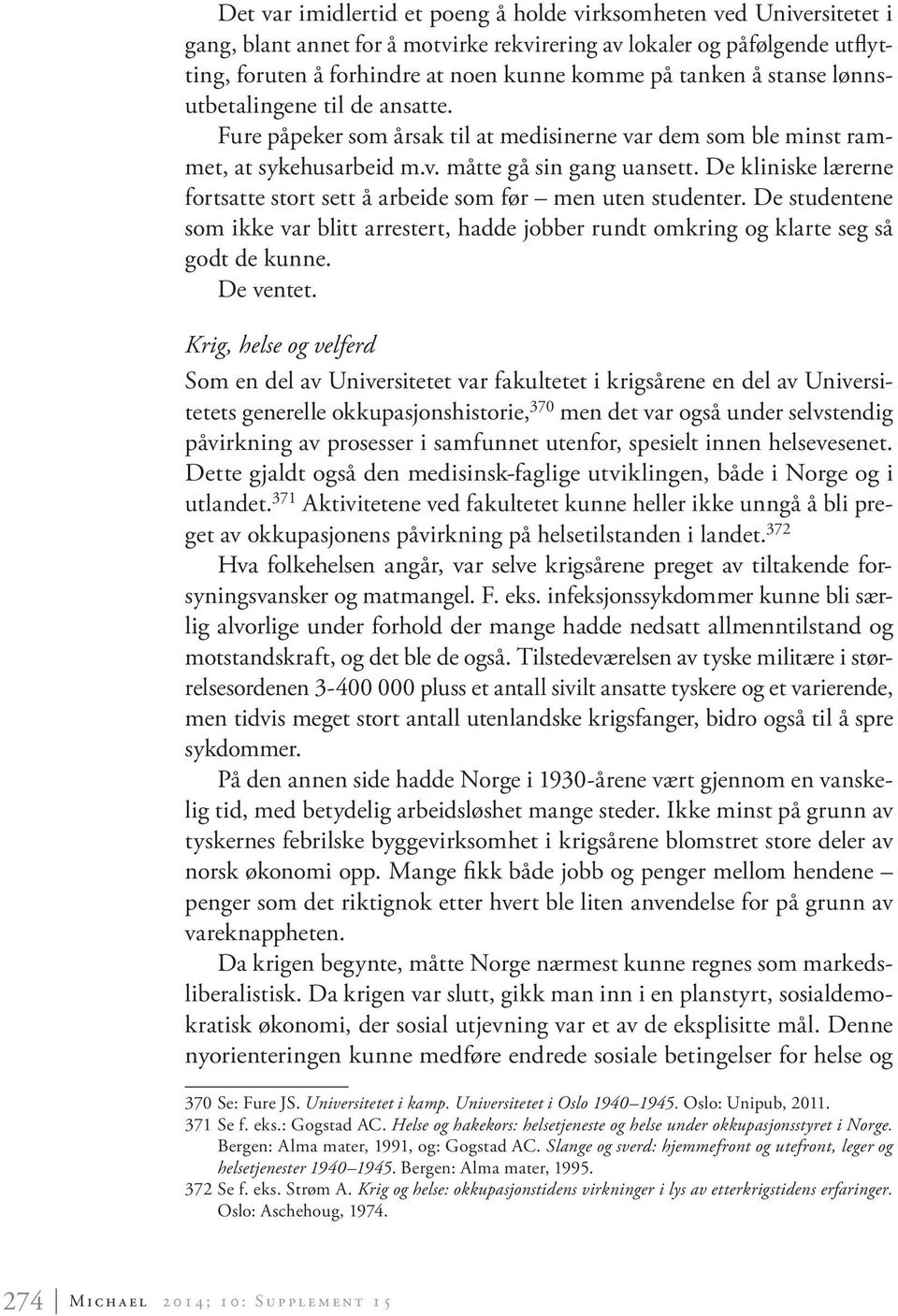 De kliniske lærerne fortsatte stort sett å arbeide som før men uten studenter. De studentene som ikke var blitt arrestert, hadde jobber rundt omkring og klarte seg så godt de kunne. De ventet.