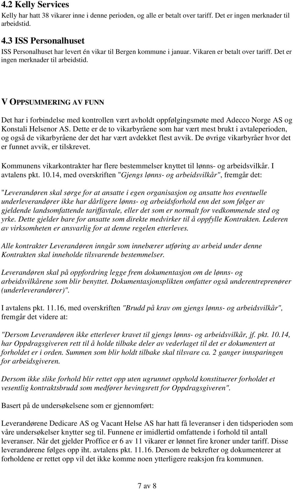 V OPPSUMMERING AV FUNN Det har i forbindelse med kontrollen vært avholdt oppfølgingsmøte med Adecco Norge AS og Konstali Helsenor AS.